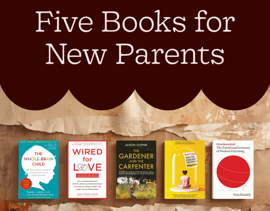 Five Non-Banal Parenting Books Every New Parent Should Read